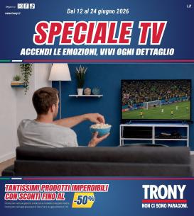 trony - Volantino attuale di Trony - Speciale TV valido dal venerdì 12/06/2026 al mercoledì 24/06/2026